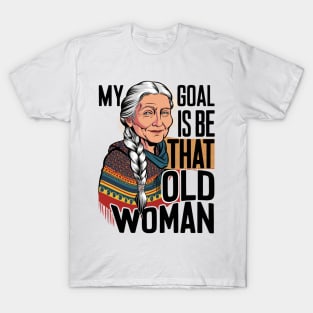 My Goal Is To Be That Old woman T-Shirt